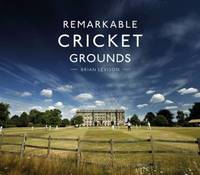 Remarkable Cricket Grounds: An illustrated guide to the world&acirc;s best cricket...