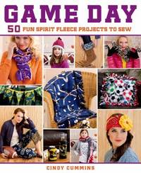 Game Day : 50 Fun Spirit Fleece Projects to Sew
