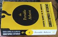 the portable atheist &amp;#150; essential readings for the nonbeliever selected and with an introduction by Christopher Hitchens by Hitchens, Christopher &#150; editor - 2007