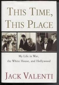 This Time, This Place My Life in War, the White House, and Hollywood