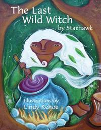 The Last Wild Witch: An Eco-fable for Kids and Other Free Spirits