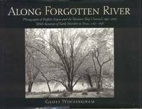 Along Forgotten River: Photographs of Buffalo Bayou and the Houston Ship Channel, 1997-2001 With Accounts of Early Travelers to Texas, 1767-1858 by Geoff Winningham - 2003