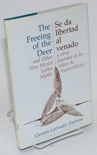 The freeing of the deer/Se da libertad al venado; and other New Mexico Indian myths/y otras leyendas de los indios de Nuevo México