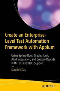 Create an Enterprise Level Test Automation Framework with Appium: Using Spring-Boot, Gradle,...