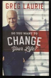 Do You Want To Change Your Life by Greg Laurie - Hardcover - 2015 - from E Ridge fine Books (SKU: 8209)