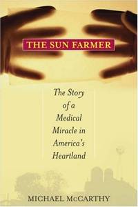 The Sun Farmer: The Story of a Shocking Accident a Medical Miracle and a Family's Life and Death Decision