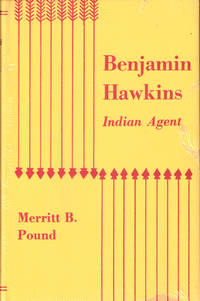 Benjamin Hawkins: Indian Agent by Pound, Merritt B - 1951