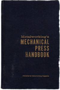 Metalworking's Mechanical Press Handbook: A Basic Handbook on the Design and Use of Such Presses