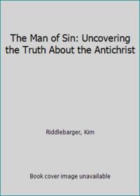 The Man of Sin: Uncovering the Truth About the Antichrist