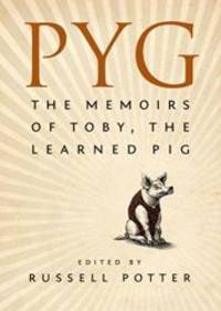 Pyg: The Memoirs Of Toby The Learned Pig