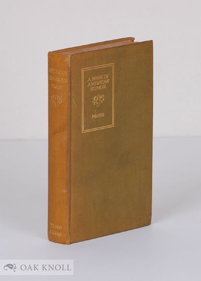 BOOK OF AMERICAN PROSE HUMOR: BEING A COLLECTION OF HUMOROUS AND WITTY TALES, SKETCHES, ETC.; COMPOSED BY THE BEST KNOWN AMERICAN WRITERS