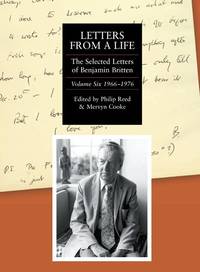 Letters from a Life: the Selected Letters of Benjamin Britten, 1913-1976: Volume Six: 1966-1976...