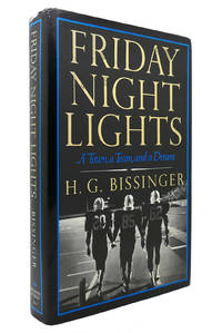 FRIDAY NIGHT LIGHTS A Town, a Team, and a Dream by H. G. Bissinger - 1990