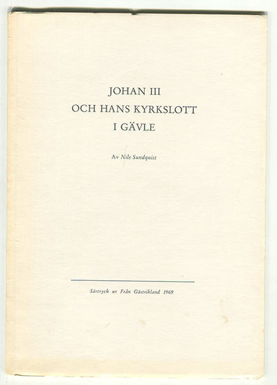 Johan III och hans kyrkslott i Gävle. Särtryck ur…