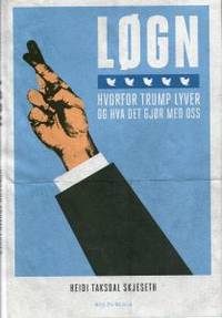 Løgn. Hvorfor Trump lyver og hva det gjør med oss