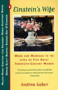 Einstein&#039;s Wife and Other Women of Genius : Work and Marriage in the Lives of Five Great 20th Century Women by Andrea Gabor - 1996