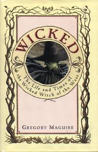 Wicked, The Life and Times of the Wicked Witch of the West by Maguire, Gregory - 1995