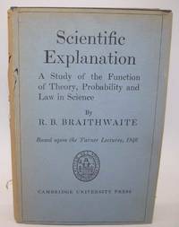Scientific Explanation: A Study of the Function of Theory, Probability and Law in Science (Based...