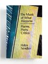 THE MUSIC OF WHAT HAPPENS: Poems, Poets, Critics