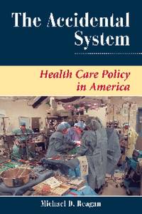 The Accidental System: Health Care Policy In America