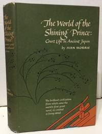 The World of the Shining Prince: Court Life in Ancient Japan by Ivan Morris - 1964