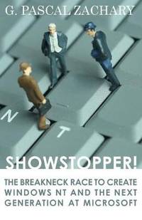 Showstopper!: The Breakneck Race to Create Windows NT and the Next Generation at Microsoft