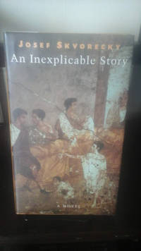 An Inexplicable Story, Or, the Narrative of Questus Firmus Siculus by Skvorecky, Josef - 2002