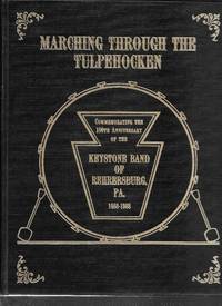Marching through the Tulpehocken - Commemorating the 100th Anniversary of the Keystone Band of...