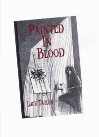 Painted in Blood -by Lucy Taylor -a Signed Copy (inc. Five Percent People; Heat; Speech Defects; Fuck the Dead; Ceilings and Sky; Making the Woman; Story Box; Prenuptials; Pain Threshold; Hungry Skin; Babble; Things of Which We Do Not Speak ) by Taylor, Lucy (signed), Edited By John Pelan - 1997