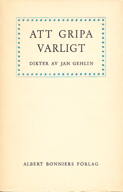 Att gripa varligt. Dikter. [Utg. av] Albert…