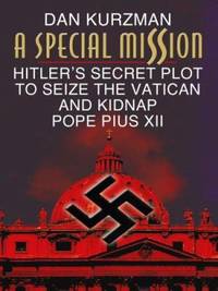 cover of A Special Mission : Hitler's Secret Plot to Seize the Vatican and Kidnap Pope Pius XII