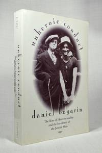 Unheroic Conduct: The Rise of Heterosexuality and the Invention of the Jewish Man...