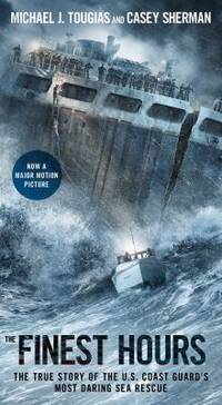 The Finest Hours : The True Story of the U. S. Coast Guard's Most Daring Sea Rescue