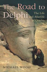 image of The Road To Delphi: The Life and Afterlife of Oracles