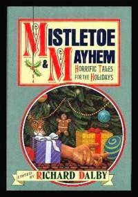 MISTLETOE AND MAYHEM by Dalby, Richard (editor) (W. W. Jacobs; Sabine Baring-Gould; F. S. Smythe; Hugh Walpole; Marjorie Bowen; Nigel Kneale; F. McDermott; Robert Aickman; R. Chetwynd-Hayes; Robert Bloch; Ron Weighall; Basil Copper; Stephen Gallagher) - 1993