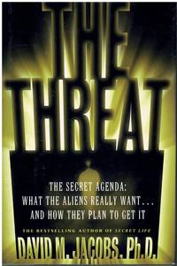 THE THREAT The Secret Agenda What the Aliens Really Want and How They Plan  to Get It by Jacobs, David M - 1998