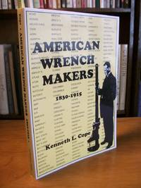 American Wrench Makers, 1830-1915 by Cope, Kenneth L - 1999