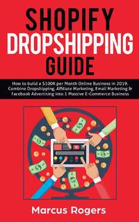 Shopify Dropshipping Guide: How to build a $100K per Month Online Business in 2019. Combine...