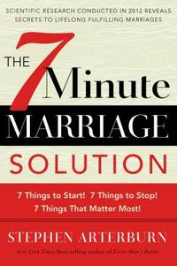 The 7-Minute Marriage Solution : 7 Things to Start! 7 Things to Stop! 7 Things That Matter Most!