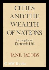 Cities and the Wealth of Nations : Principles of Economic Life / Jane Jacobs by Jane (1916-2006) Jacobs - First Edition - 1984 - from MW Books Ltd. (SKU: 68275)