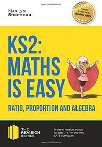 KS2: Maths is Easy - Ratio, Proportion and Algebra.: In-depth revision advice for ages 7-11 on...