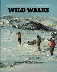 Wild Walks : Mountain, Moorland and Coastal Walks in Britain and Ireland by Wilson, Ken & Gilbert, Richard - 1988