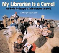 My Librarian Is a Camel : How Books Are Brought to Children Around the World