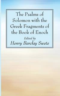 The Psalms of Solomon with the Greek Fragments of the Book of Enoch
