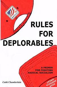 Rules for Deplorables : A Primer for Fighting Radical Socialism in America
