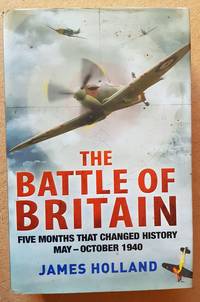 The Battle of Britain, Five Months That Changed History, May-October 1940