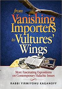 From Vanishing Importers to Vultures&#039; Wings by Rabbi Yirmiyahu Kaganoff - 2014