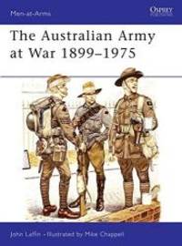 The Australian Army at War, 1899-1975 (Men at Arms Series, 123)