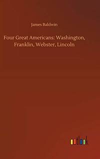 image of Four Great Americans: Washington, Franklin, Webster, Lincoln