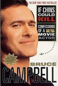 If Chins Could Kill : Confessions of a B Movie Actor by Bruce Campbell - 2002